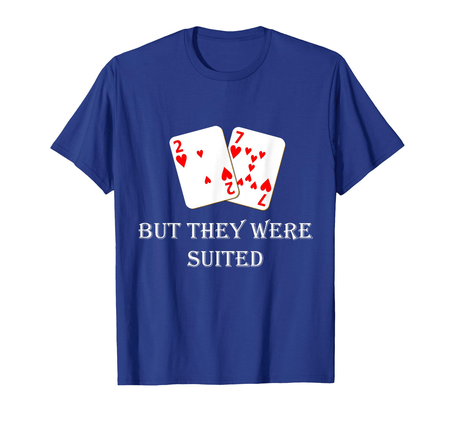 Quit Crying It's Just Poker They Were Suited Texas Hold Em T-Shirt