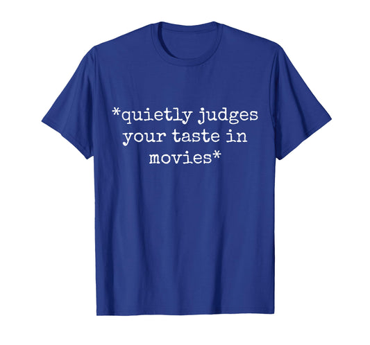 Movie Film Critic Funny Quietly Judges Your Taste In Movies T-Shirt