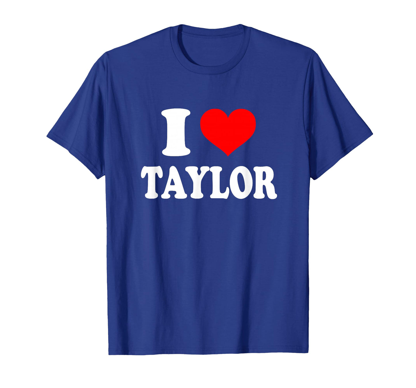Taylor - I Heart Taylor - I Love Taylor T-Shirt