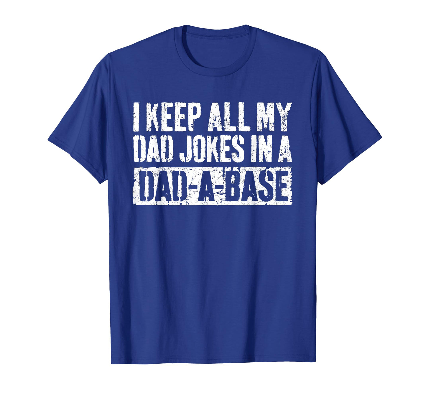 I Keep All My Dad Jokes In A Dad-A-Base Shirt Fathers Day T-Shirt