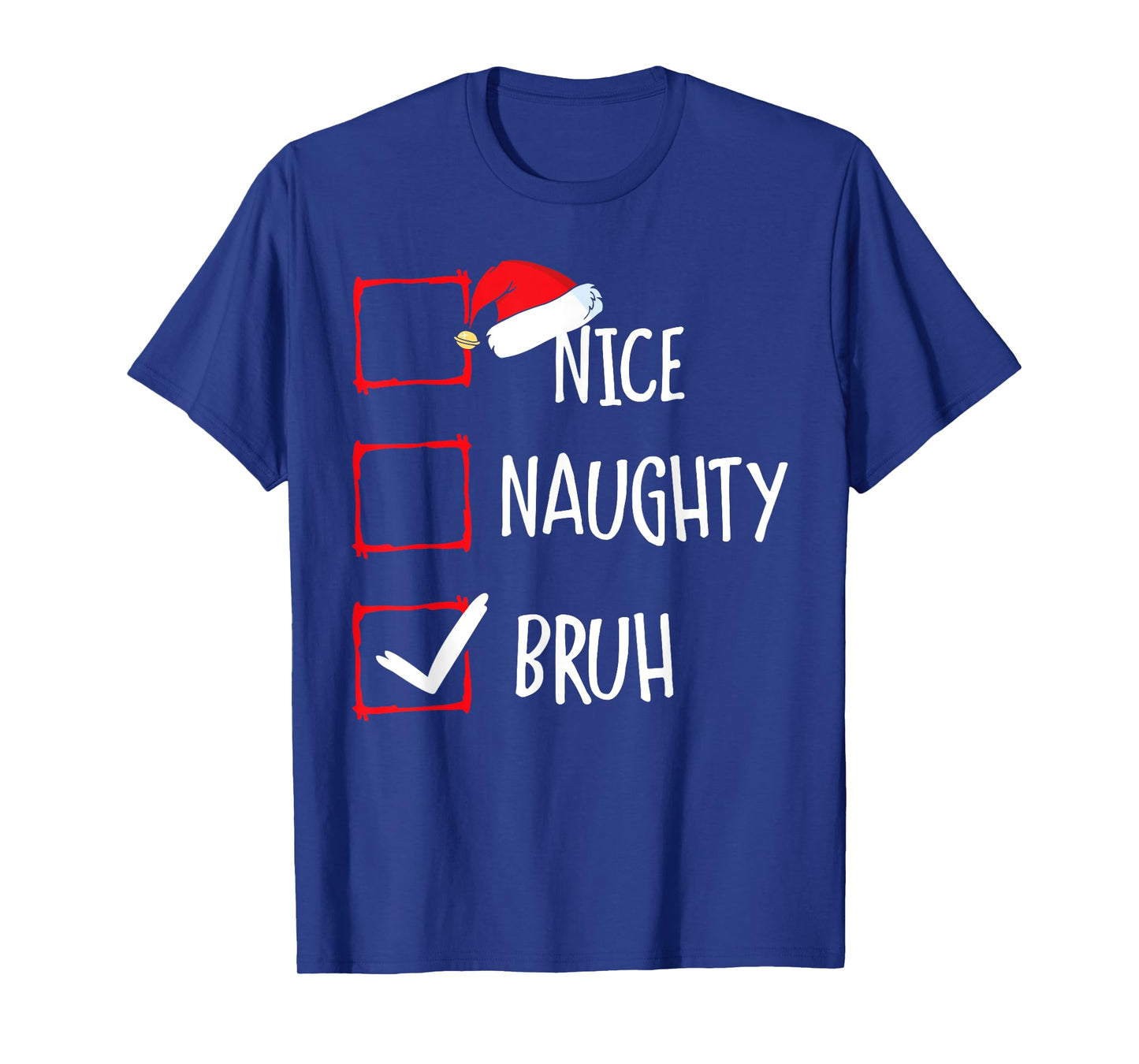 Christmas Nice Naughty Bruh Funny Xmas List Women Men Kids T-Shirt