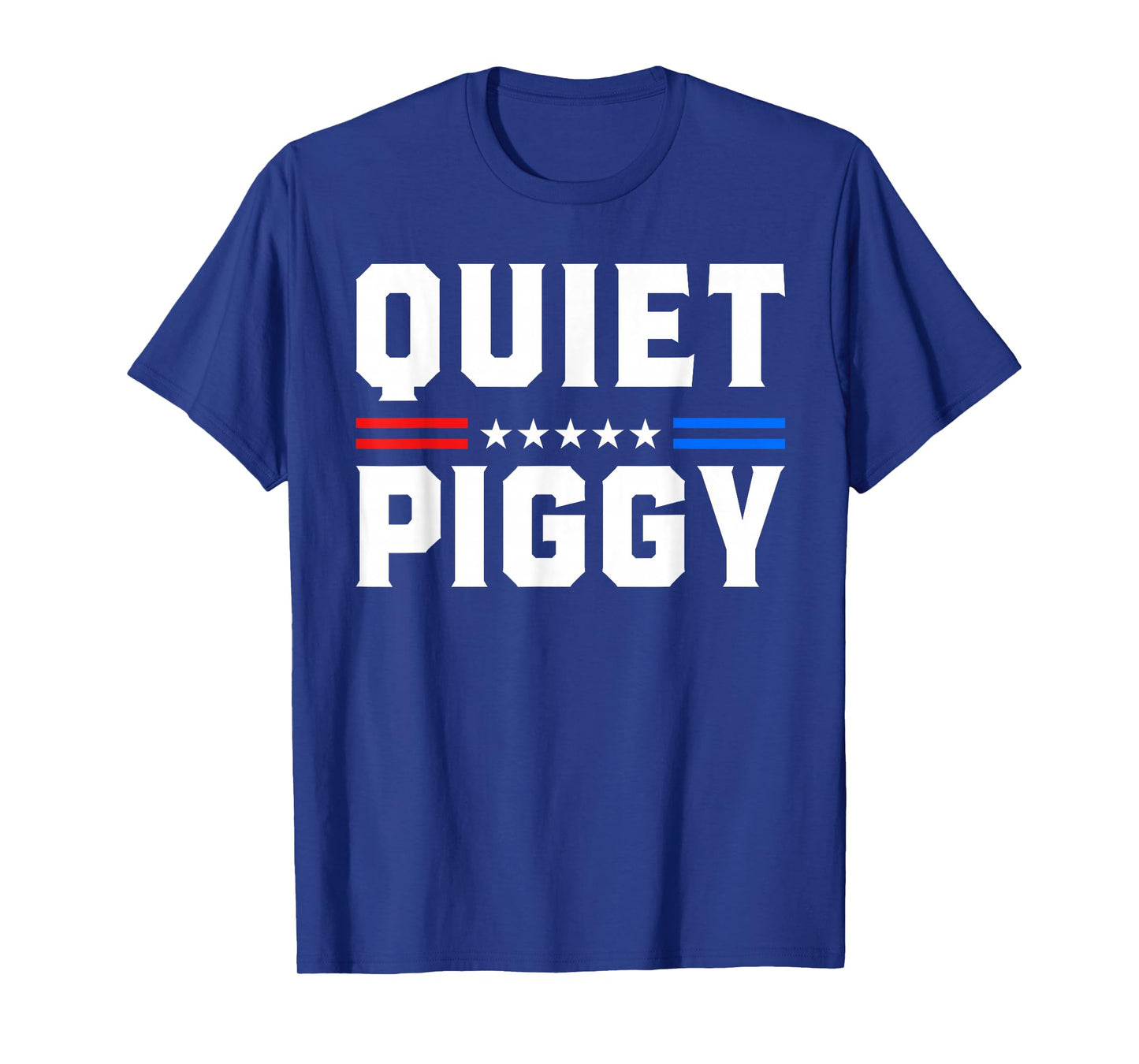 Quiet Piggy Funny Political Statement Humorous Slogan USA T-Shirt