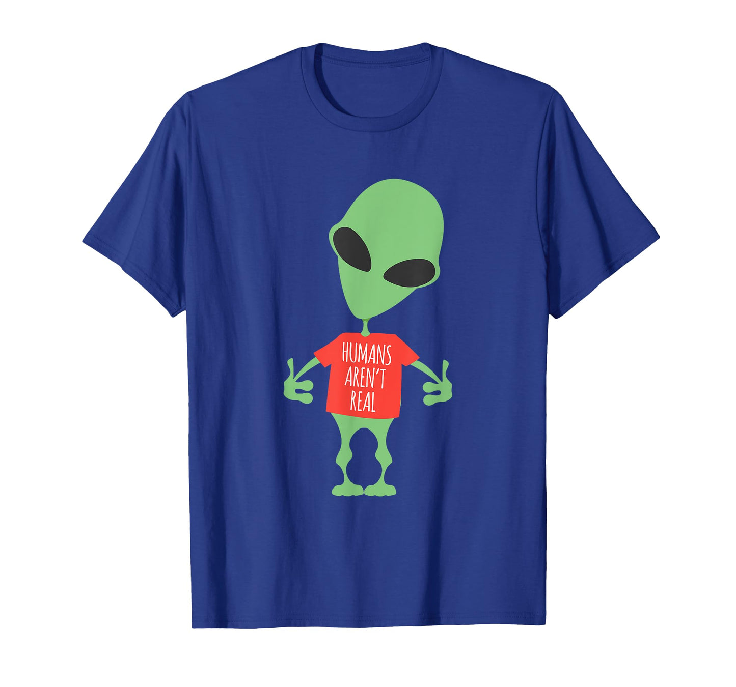 Funny Alien Humans Aren't Real Cute UFO Gift T-Shirt