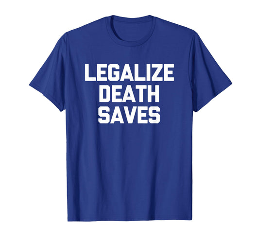 Legalize Death Saves -Pinballs Funny Pinball Machine Pinball T-Shirt