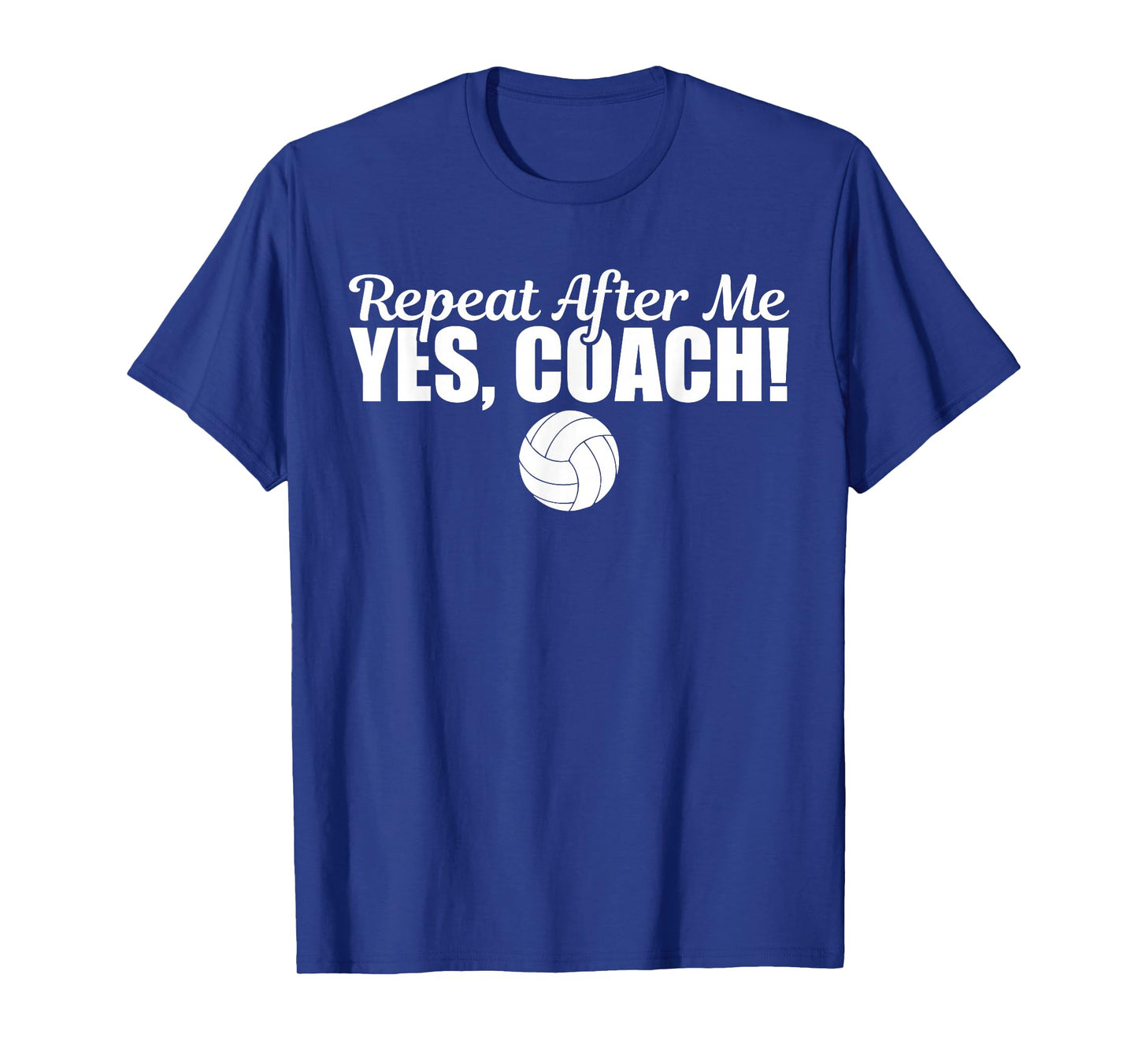 Repeat After Me Yes Coach Funny Sports Volleyball T-Shirt