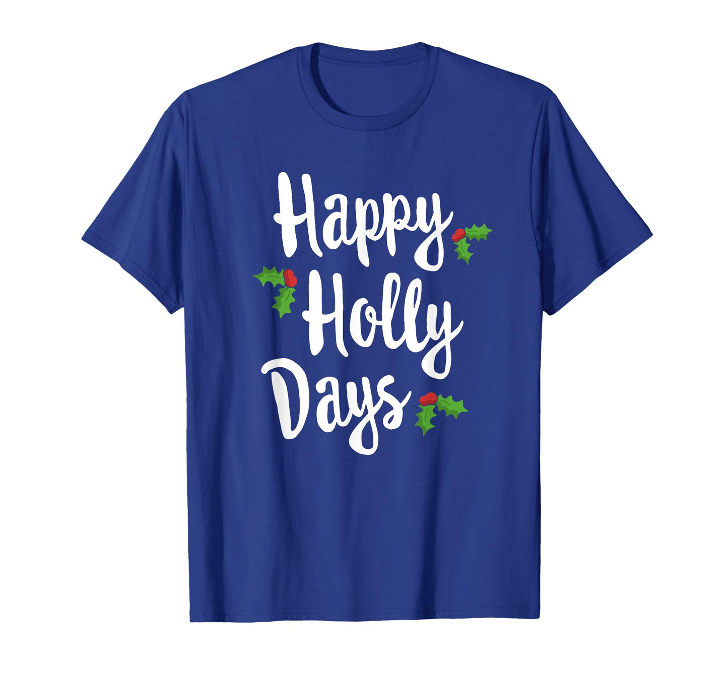 Happy Holly Days Festive Xmas Christmas Matching Family T-Shirt