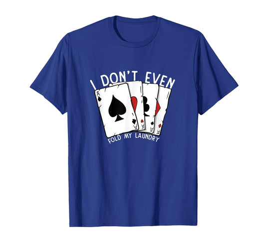Don't Even Fold My Laundry Poker Player Gambling Funny Poker T-Shirt