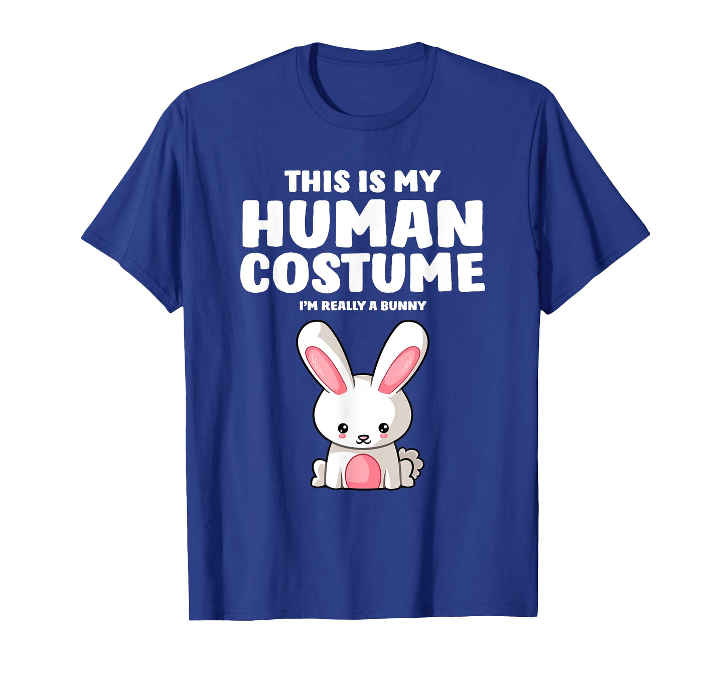 This Is My Human Costume I'm Really A Bunny T-Shirt