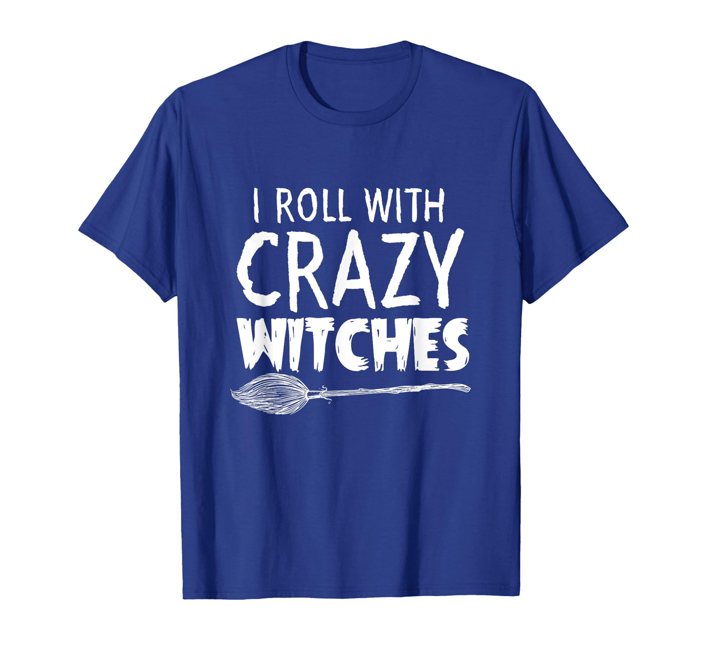 I Roll With Crazy Witches Halloween T-Shirt