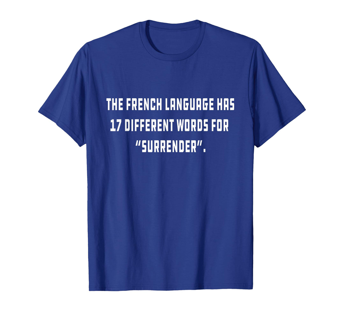 The French language has 17 different words for “Surrender” T-Shirt