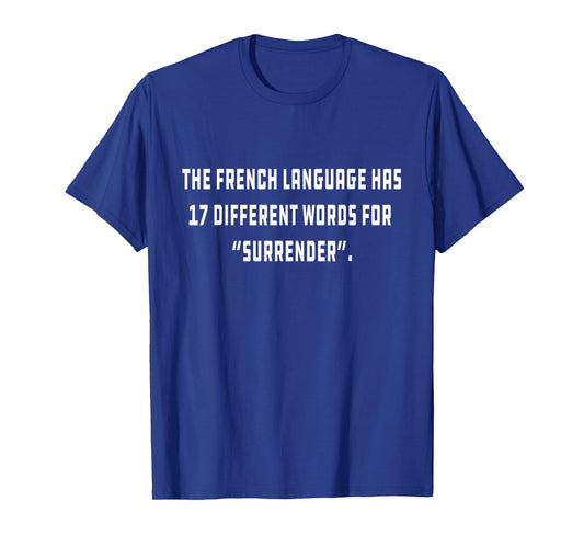 The French language has 17 different words for “Surrender” T-Shirt