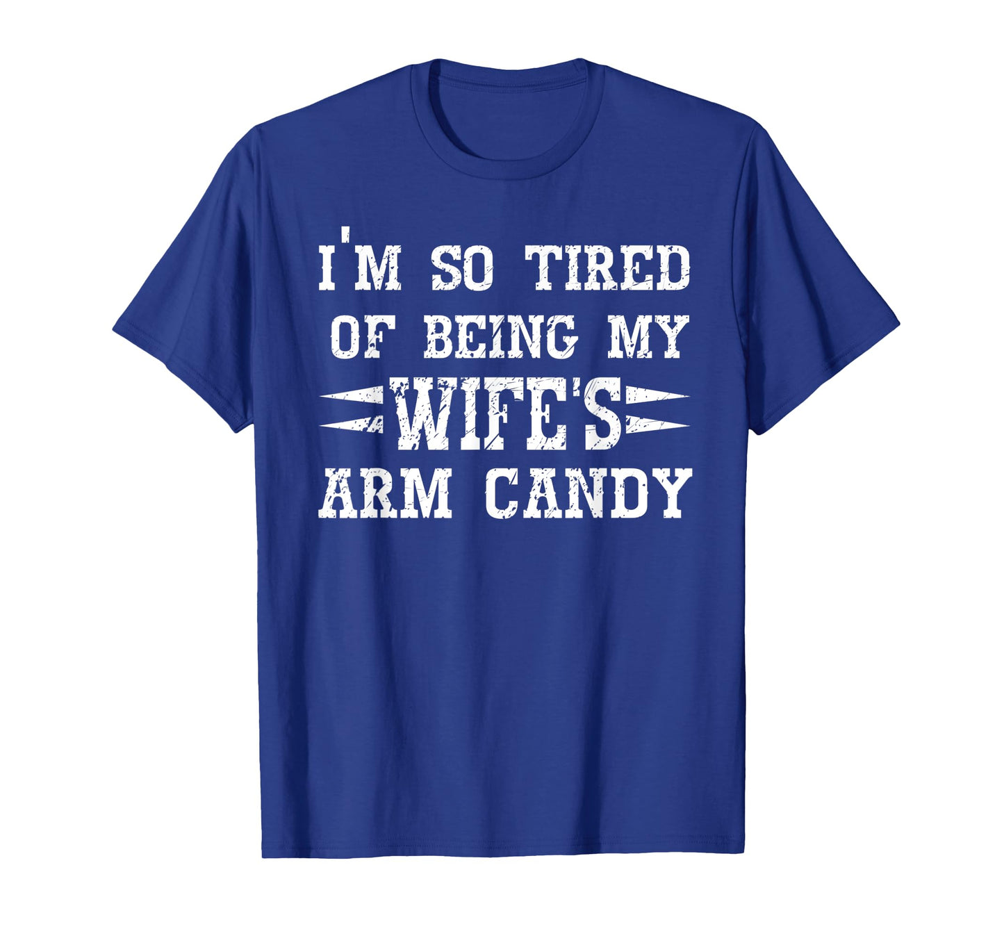 Mens I'm so tired of being my wife's arm candy Husband Gift T-Shirt