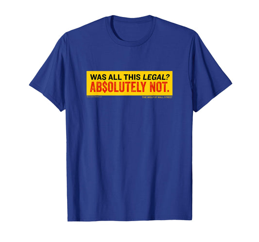 The Wolf of Wall Street Was It Legal? T-Shirt