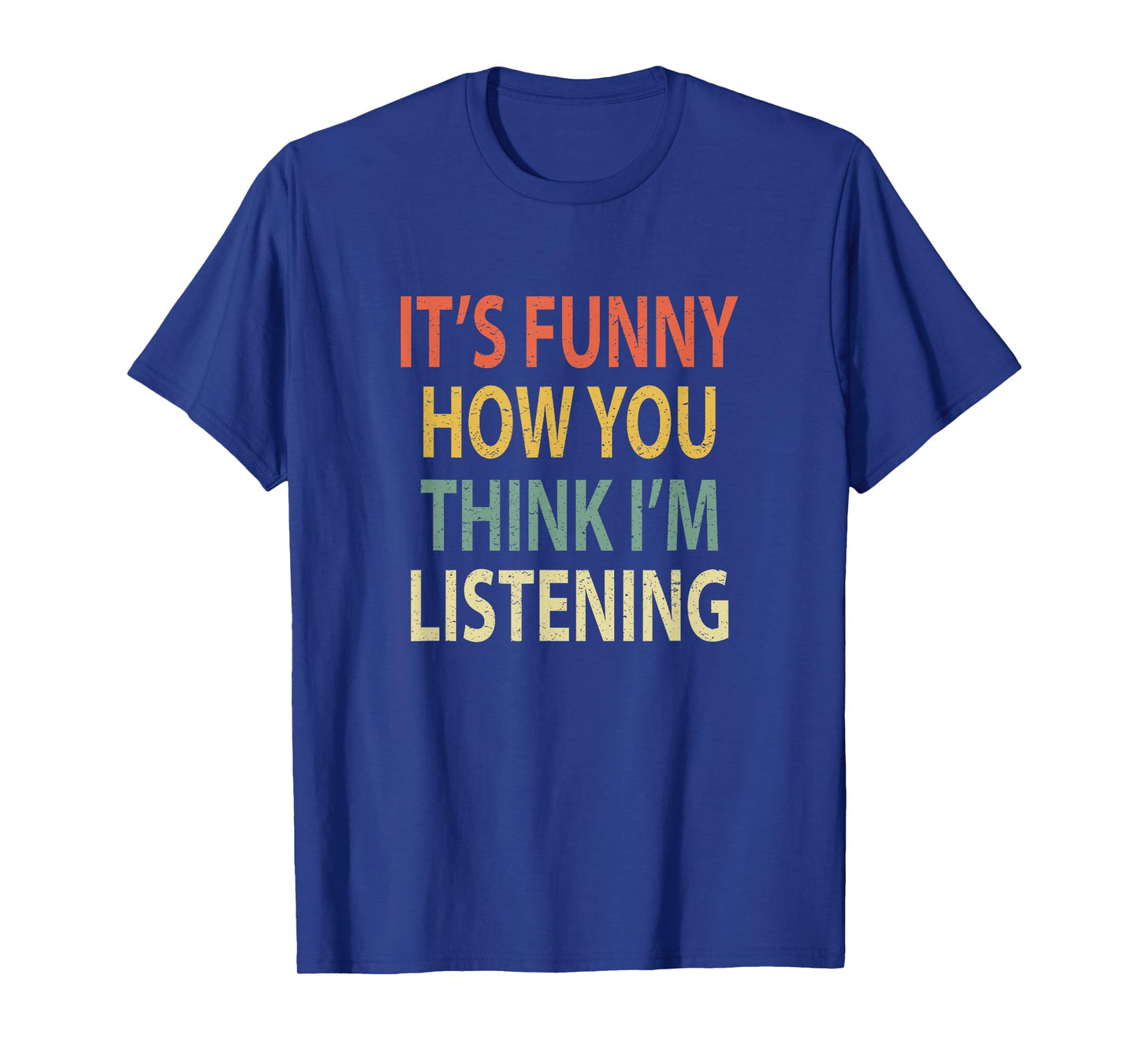 It's Funny How You Think I'm Listening Shirt. Retro T-Shirt T-Shirt