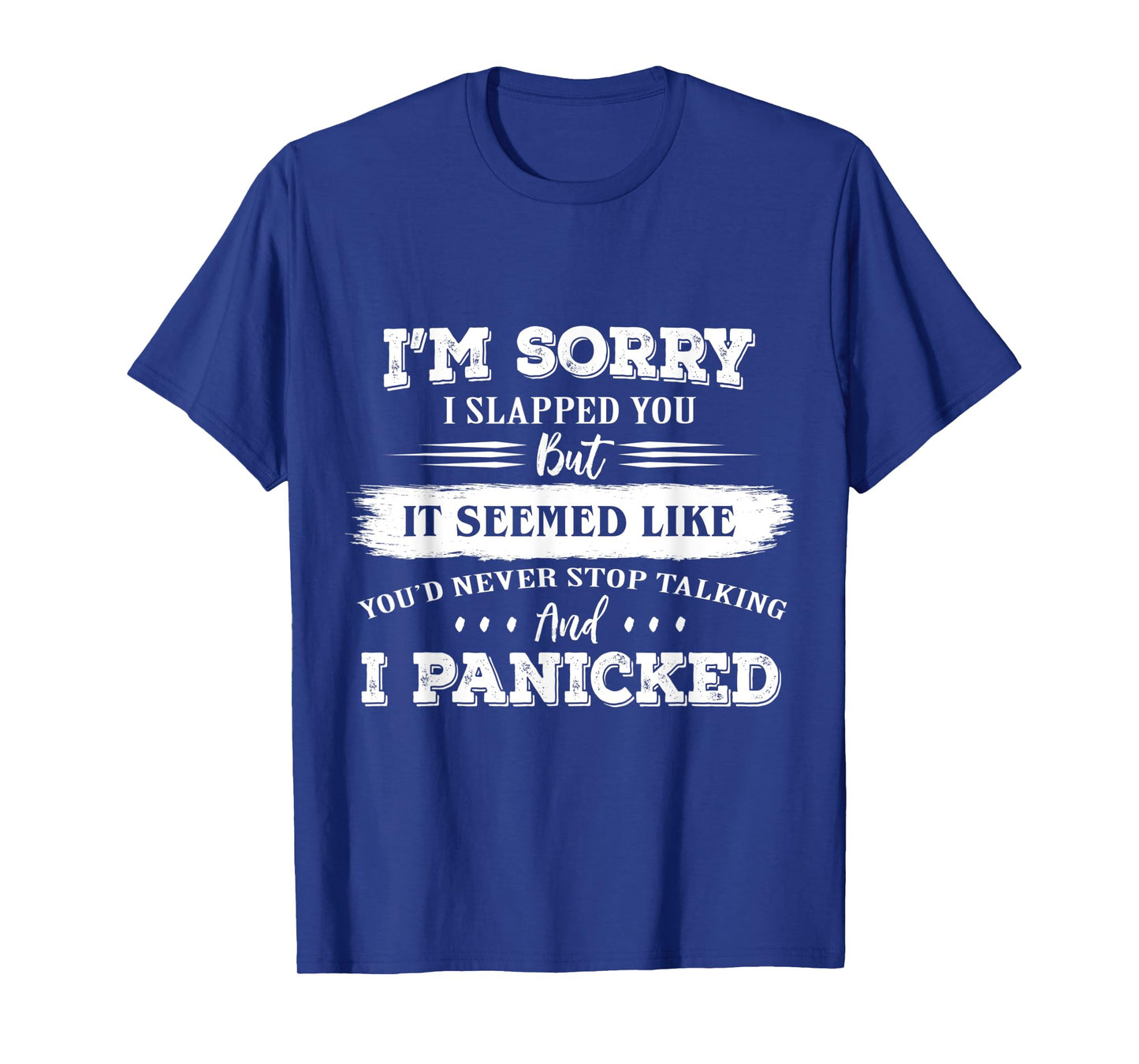 I’m Sorry I Slapped You But It Seemed Like You’d Never Stop T-Shirt