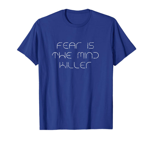 Sand Dune Tees Fear Is The Mind Killer Funny Quote T-Shirt