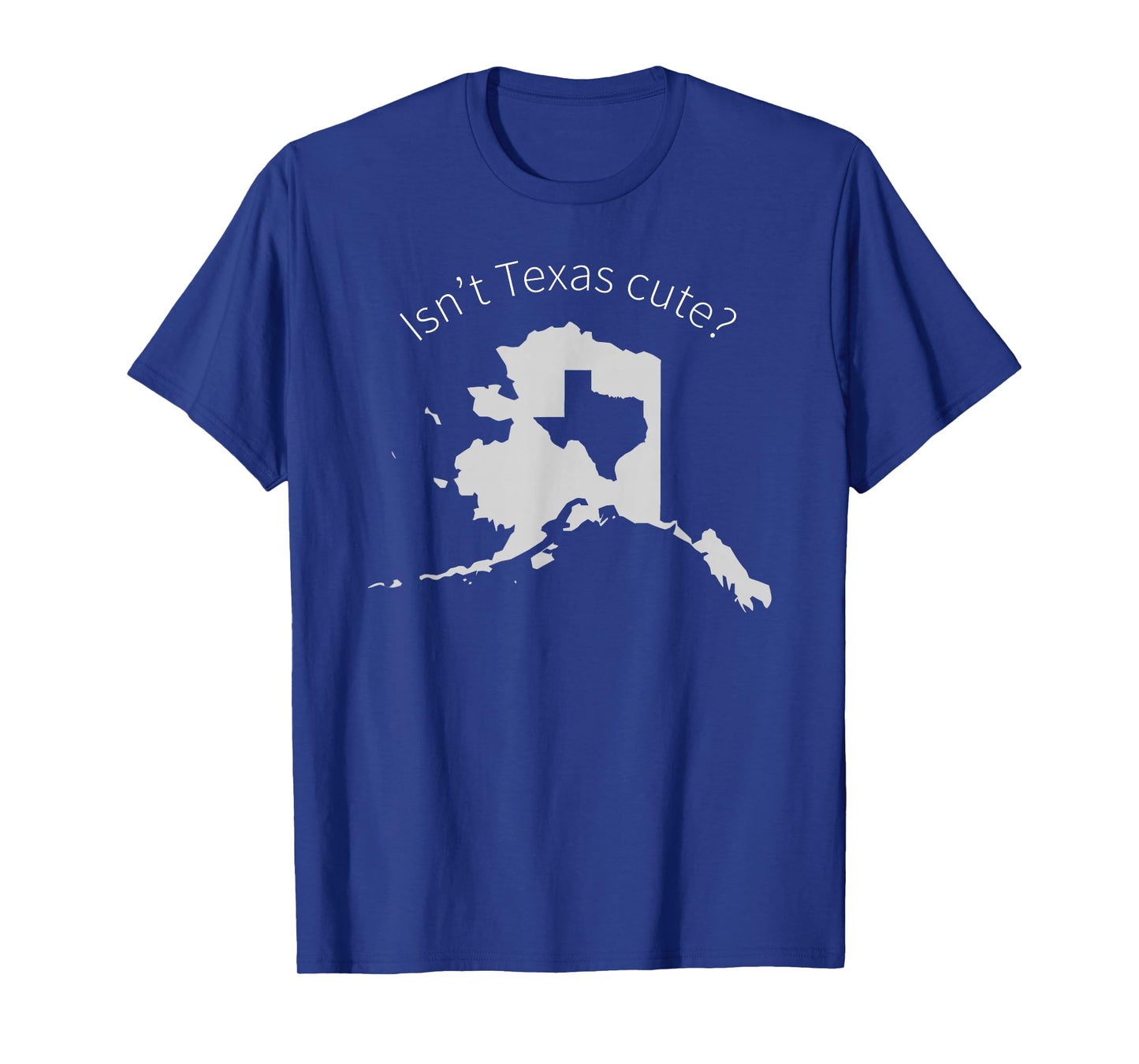 Love Alaska Isn't Texas Cute T-Shirt