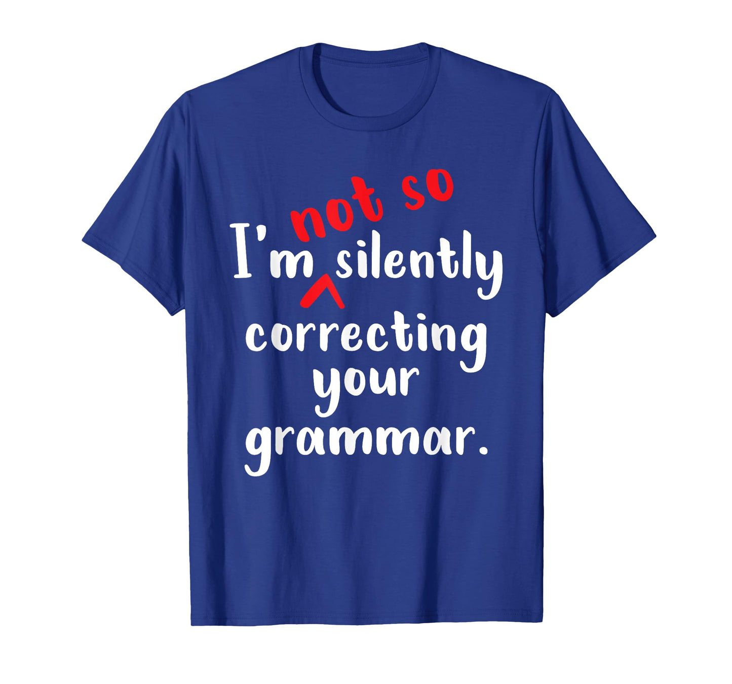 I'm Not So Silently Correcting Your Grammar Police Teacher T-Shirt