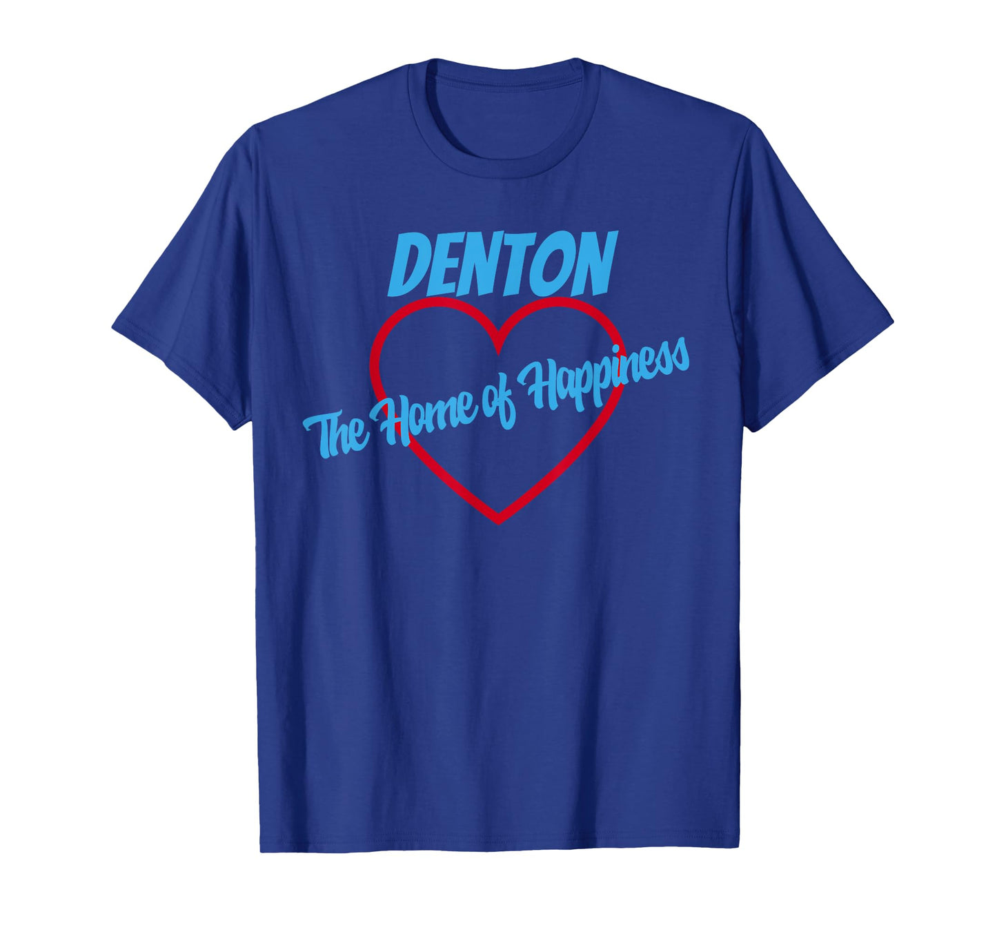 Denton Home of Happiness T-Shirt Texas T-Shirt