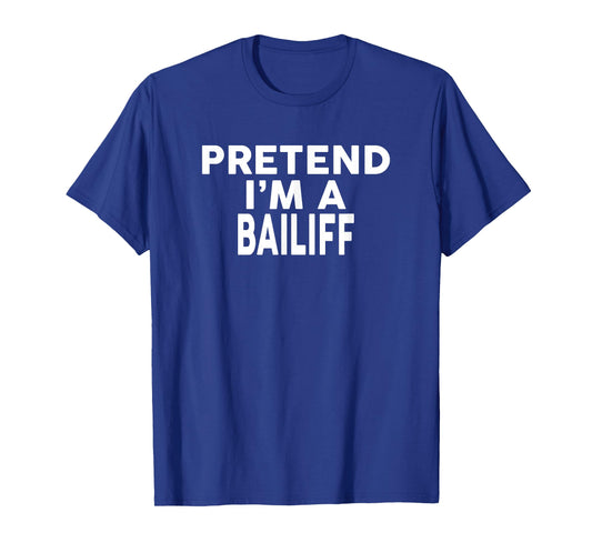 Pretend I'm A BAILIFF Design Halloween Costume T-Shirt