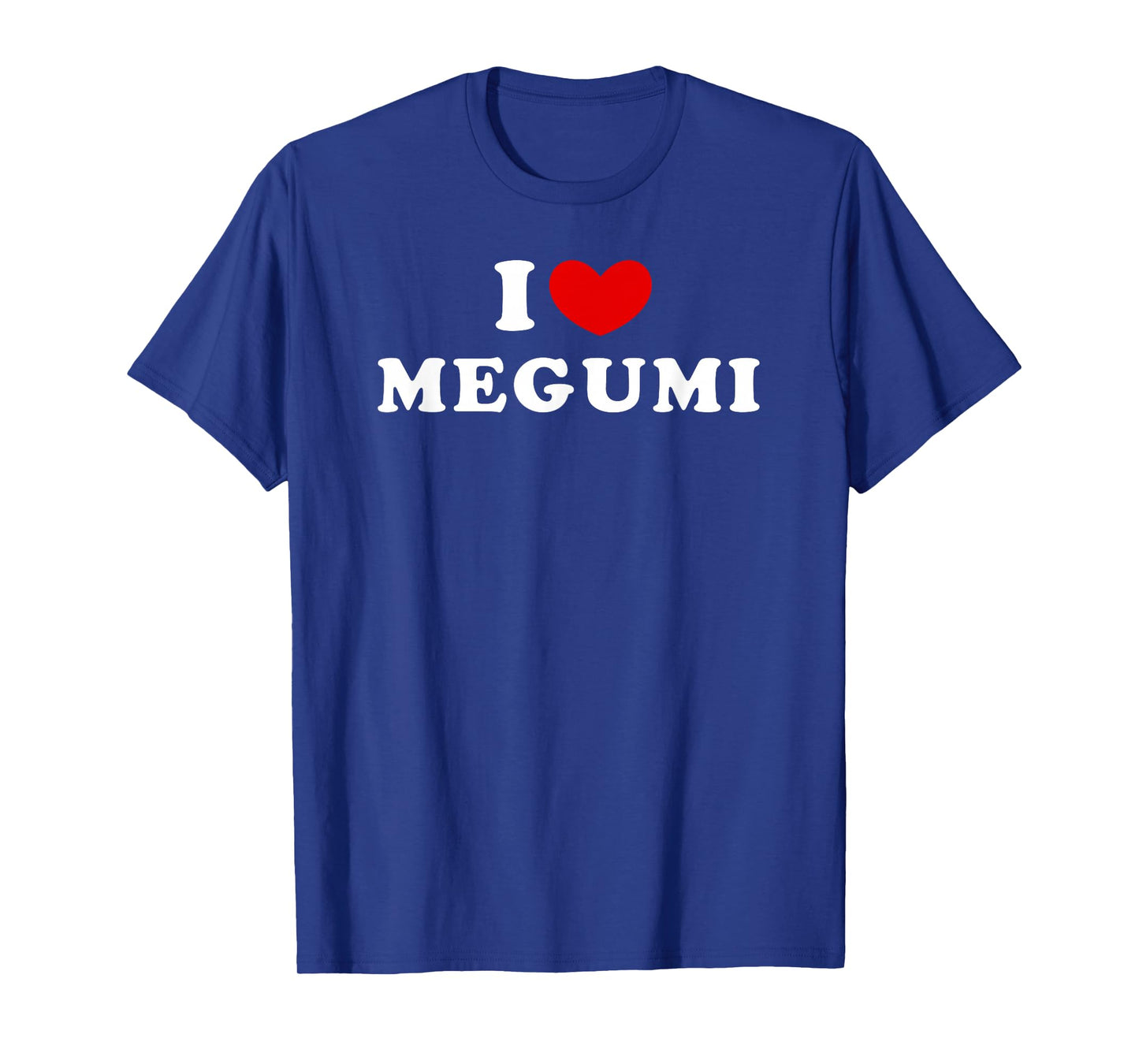 I Love Megumi, I Love Megumi T-Shirt