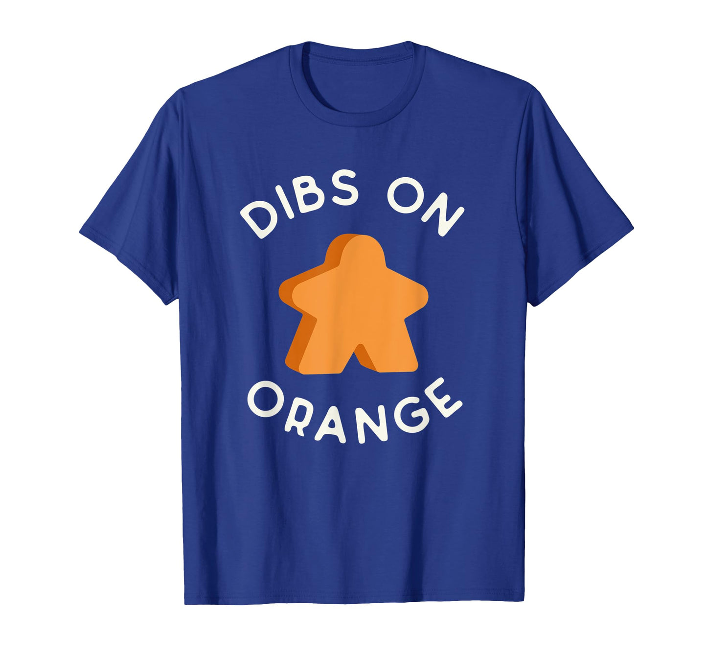 I Call Dibs on the Orange Meeple 'Coz I Always Play Orange! T-Shirt