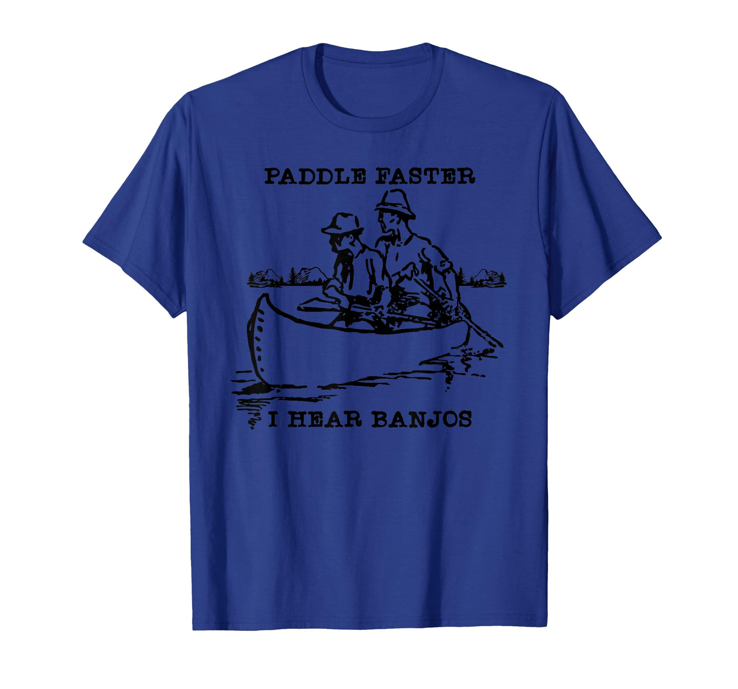 Paddle Faster, I Hear Banjos T-Shirt