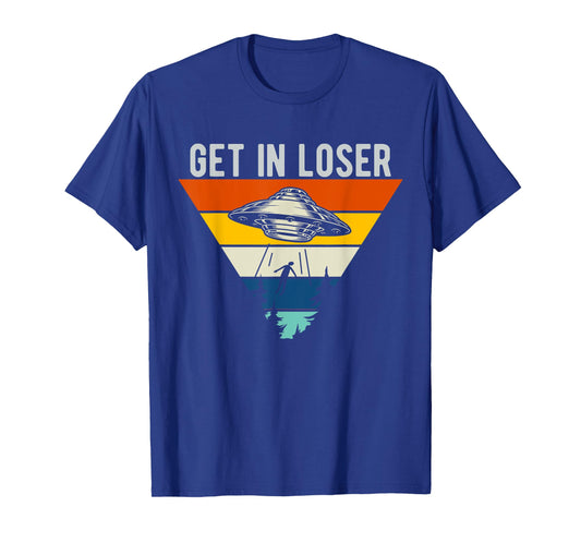 Get In Loser Funny UFO Abduction Extraterrestrial Alien T-Shirt