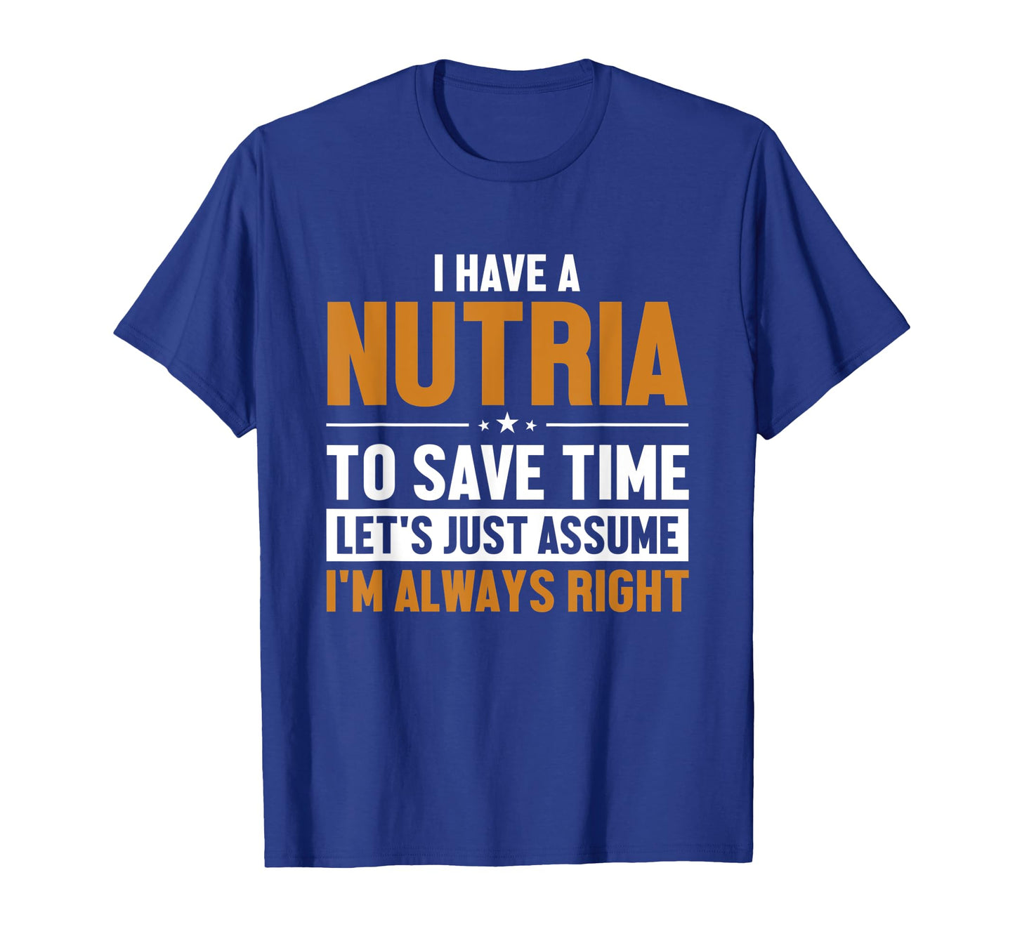 Nutria Let's Assume I'm Right Myocastor Rodent Coypu Nutria T-Shirt