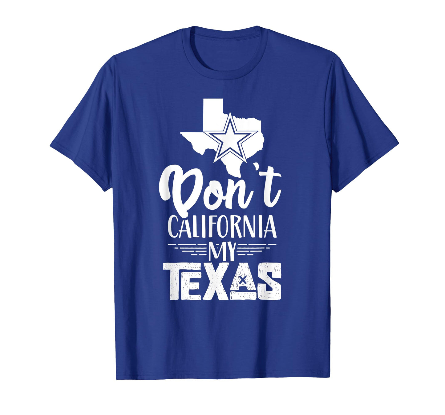 Dont California My Texas Pride Sayings Texan State T-Shirt