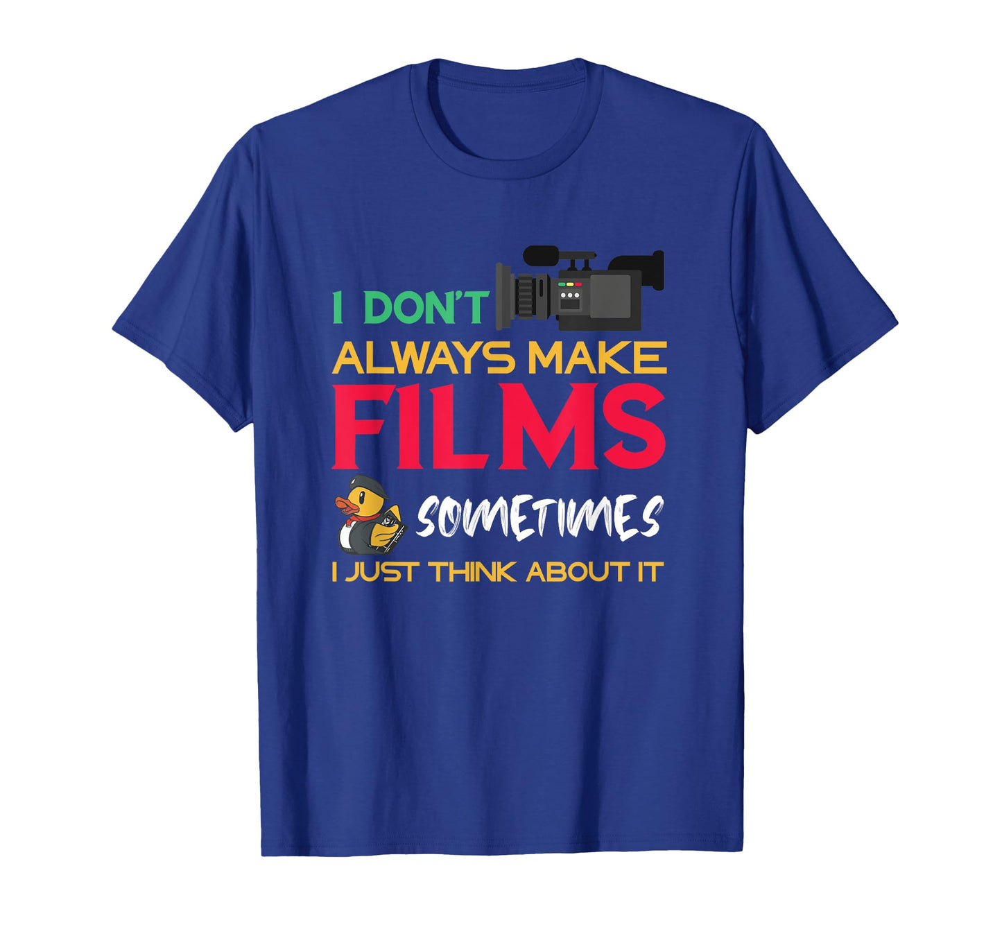Filmmaker I Don't Always Make Films Filmmaking Film Director T-Shirt