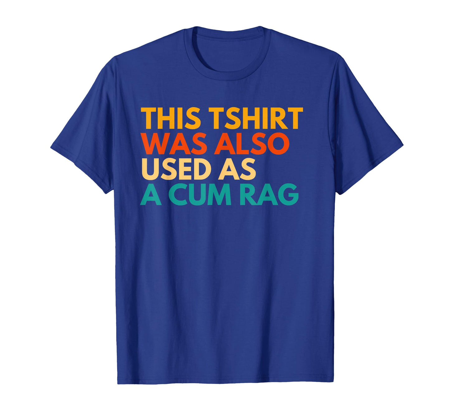 This Was Also Used As A Cum Rag Apparel Vintage Funny Design T-Shirt