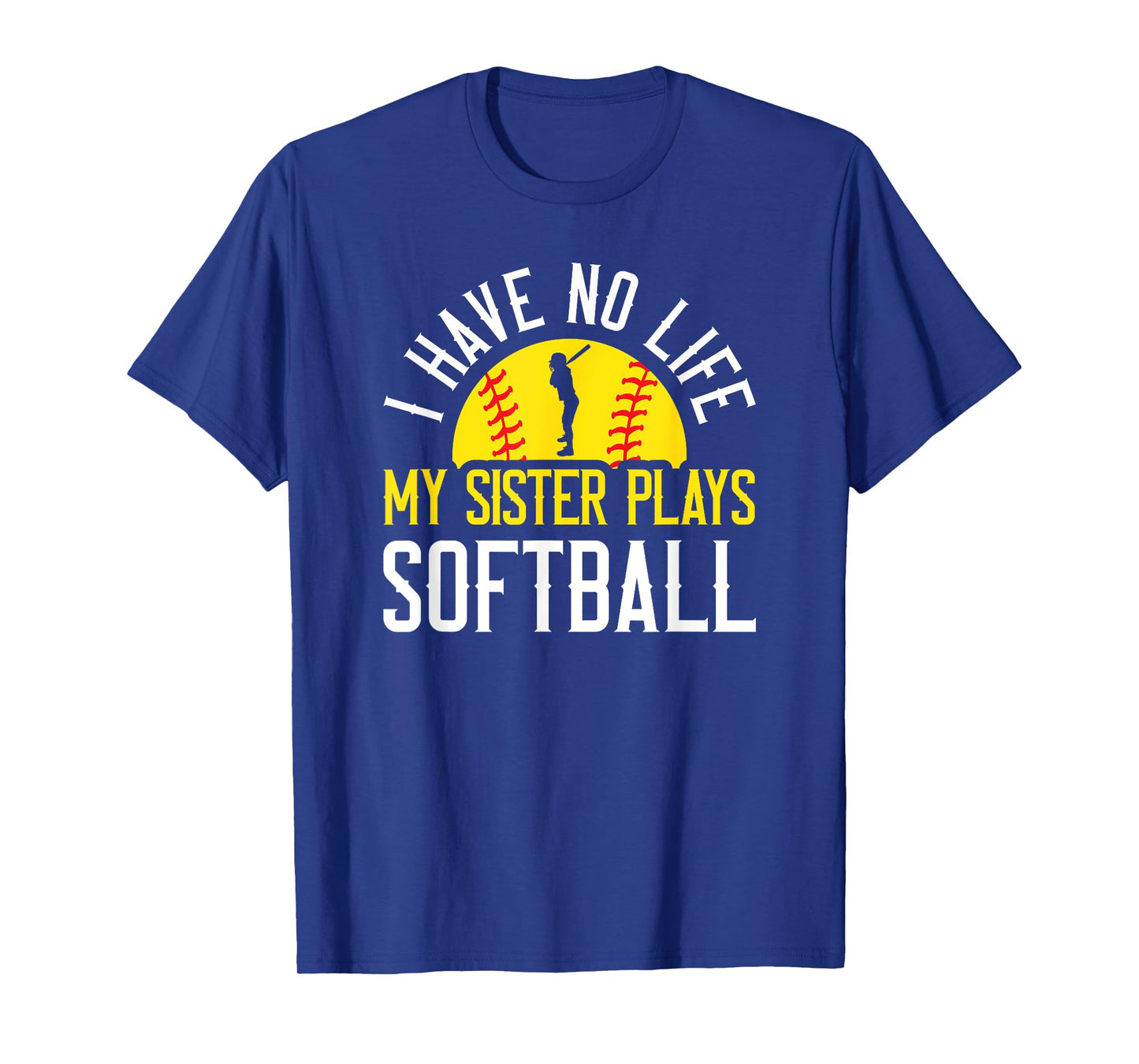 I Have No Life My Sister Plays Softball T-Shirt