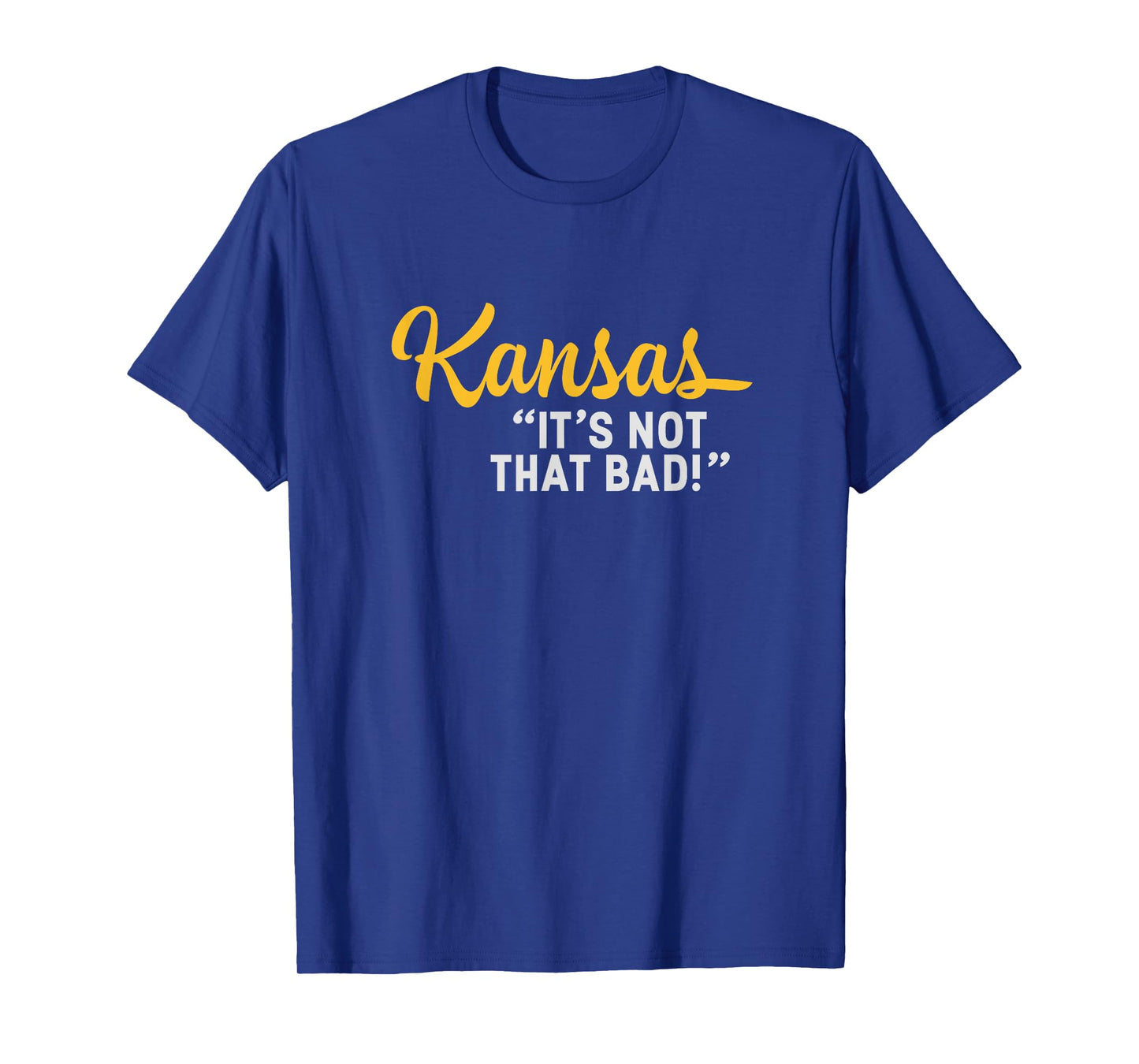 Kansas It's Not That Bad Funny Underrated USA State Pride T-Shirt