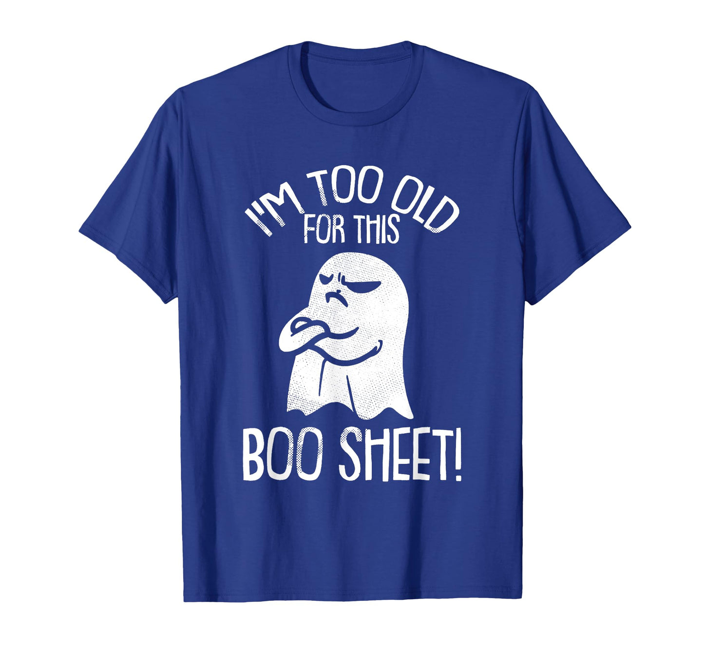 Funny Halloween Ghost I'm Too Old For This Boo Sheet T-Shirt T-Shirt
