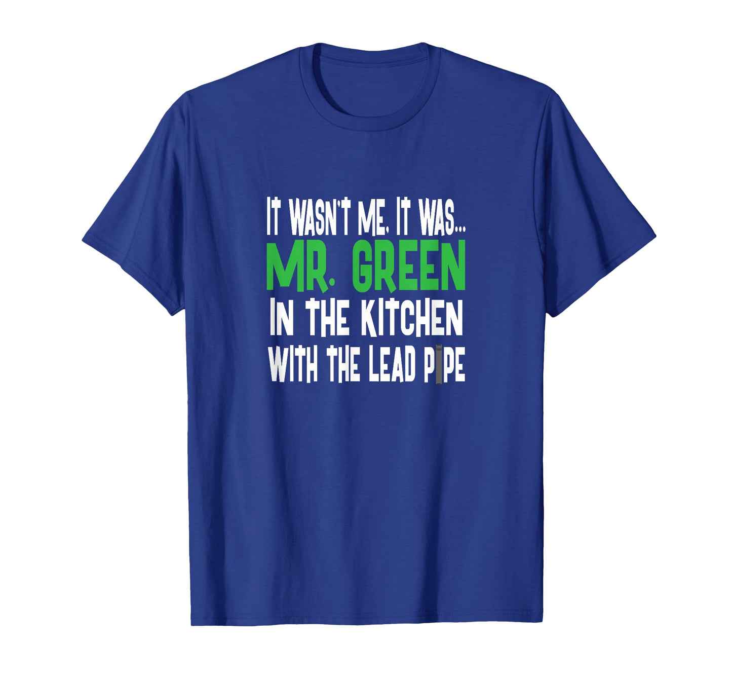 Mr. Green Kitchen Lead Pipe - Clue Shirt T-Shirt