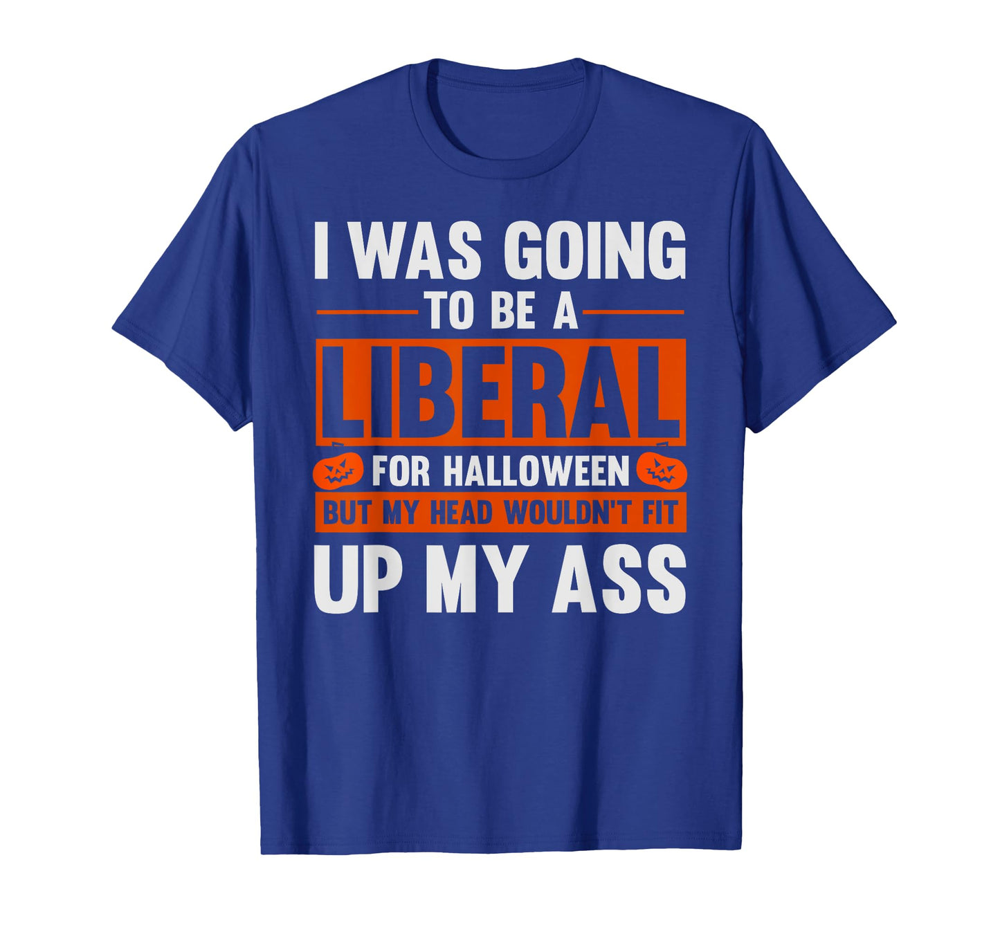 Funny Costume I Was Going To Be A Liberal For Halloween T-Shirt