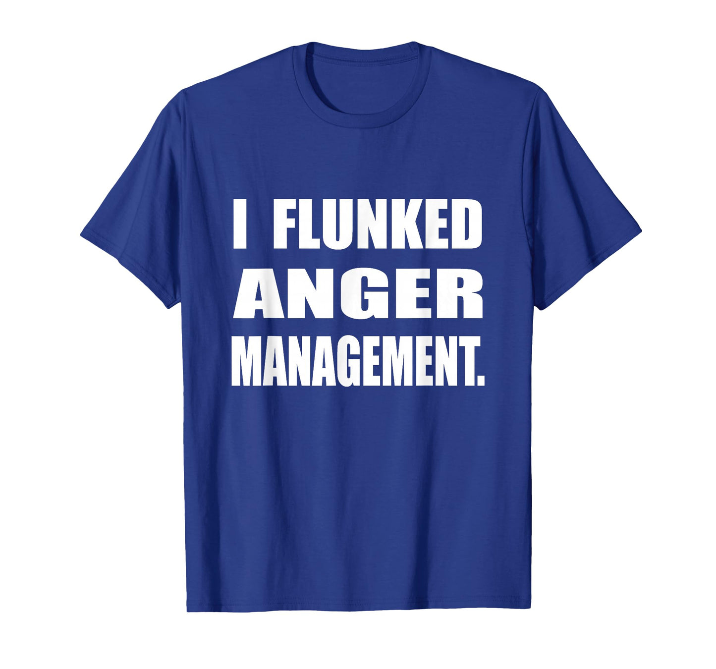 I Flunked Anger Management Humor Sarcastic T-Shirt