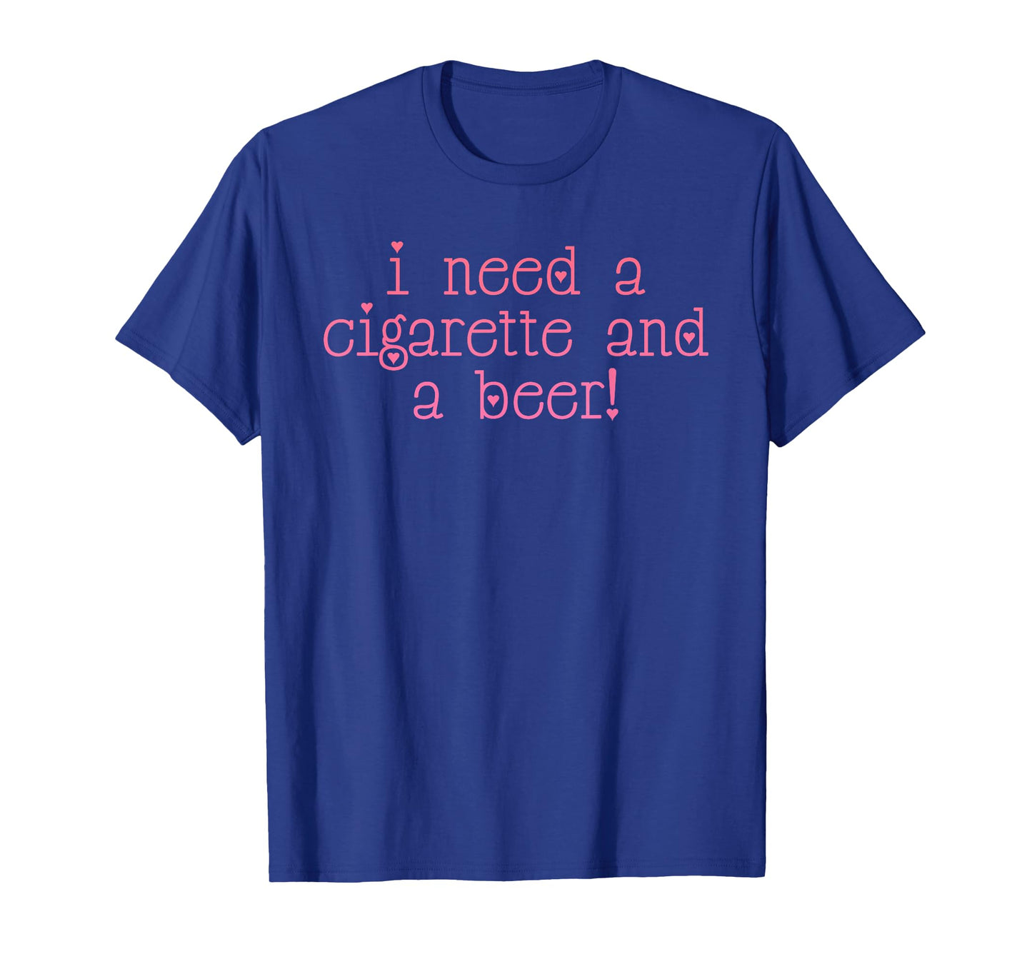 I Need A Cigarette And A Beer! T-Shirt