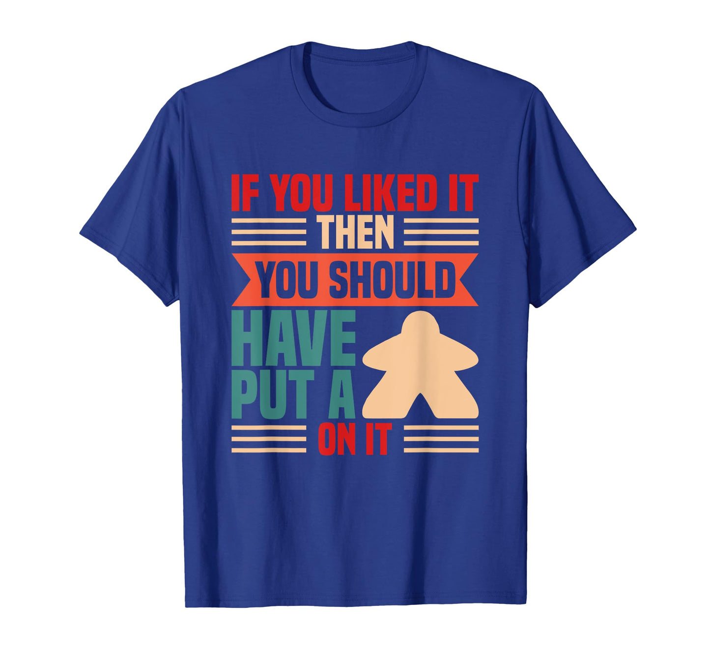 If you liked it board player board game T-Shirt