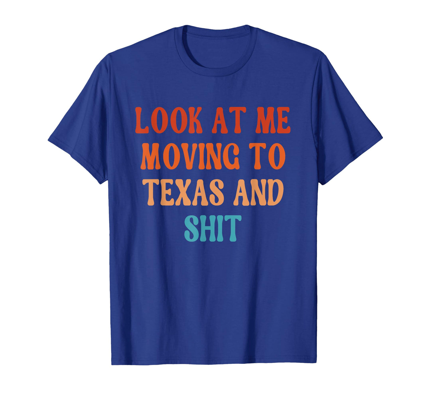 Look at Me Moving to Texas Funny Moving to Texas T-Shirt