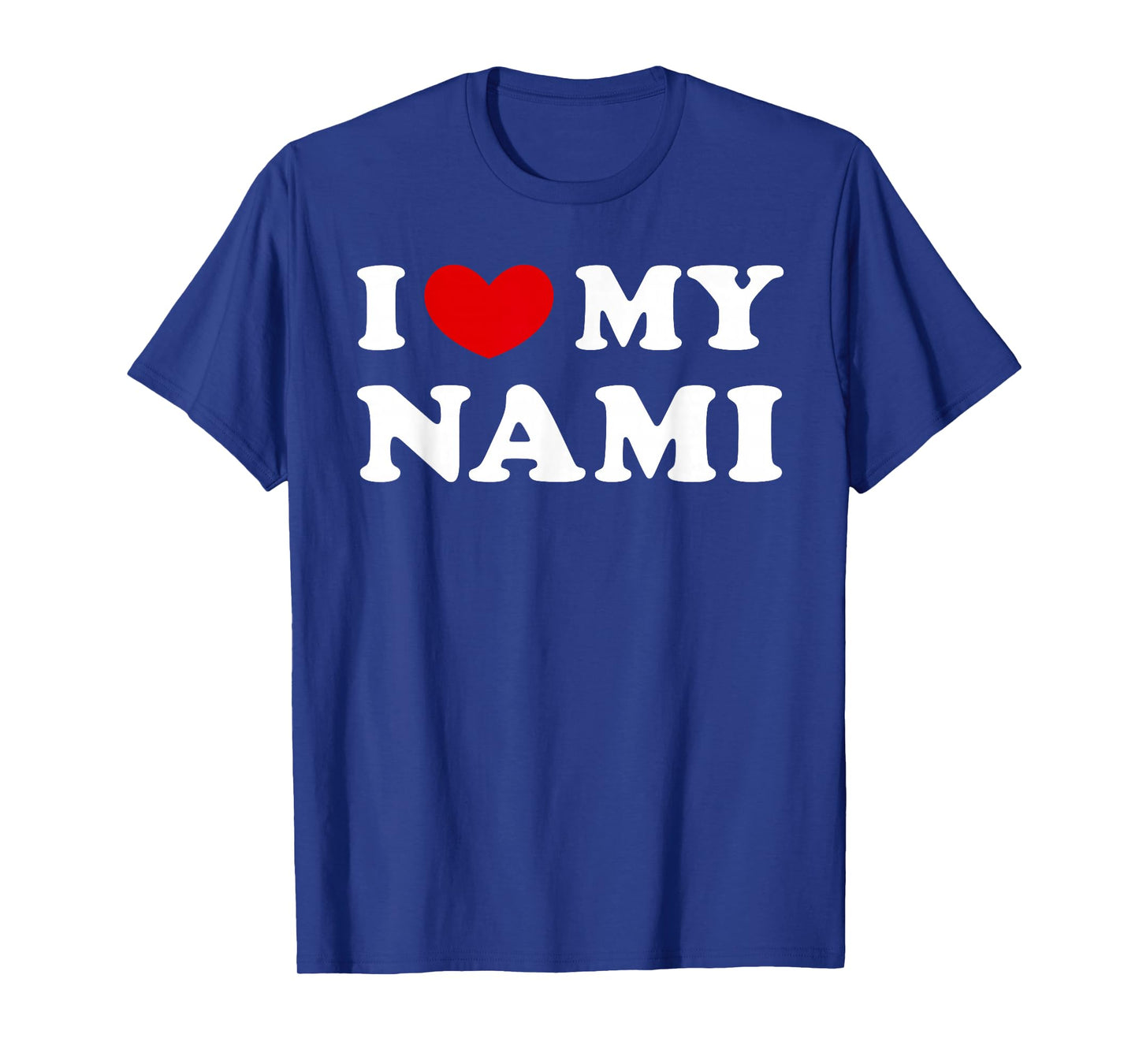 I Love My Nami, I Love My Nami T-Shirt