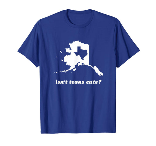 Funny Tees Isn't Texas Cute Outline Fits In Alaska T-Shirt