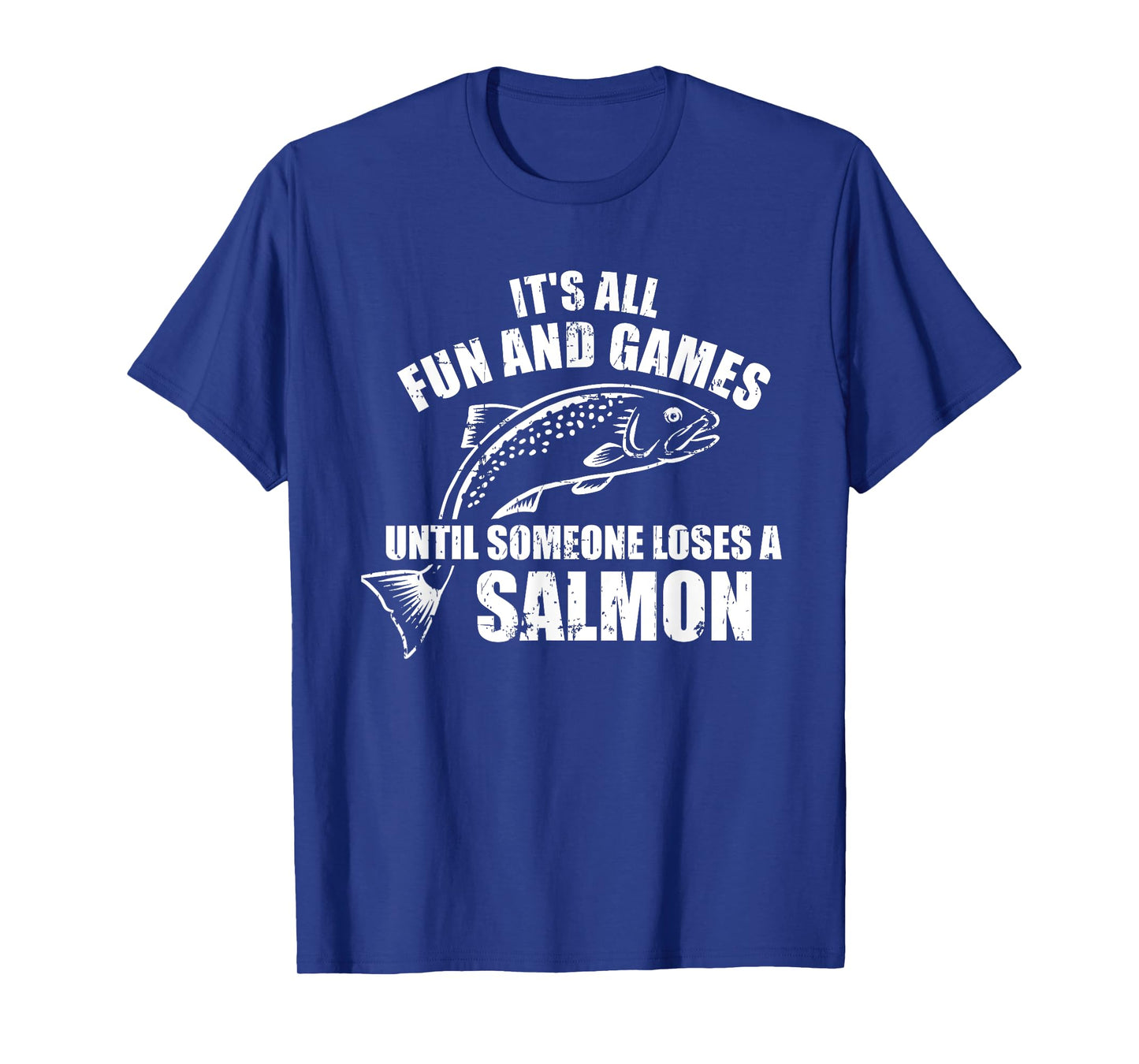 It's all fun and games until someone loses a salmon Fishing T-Shirt