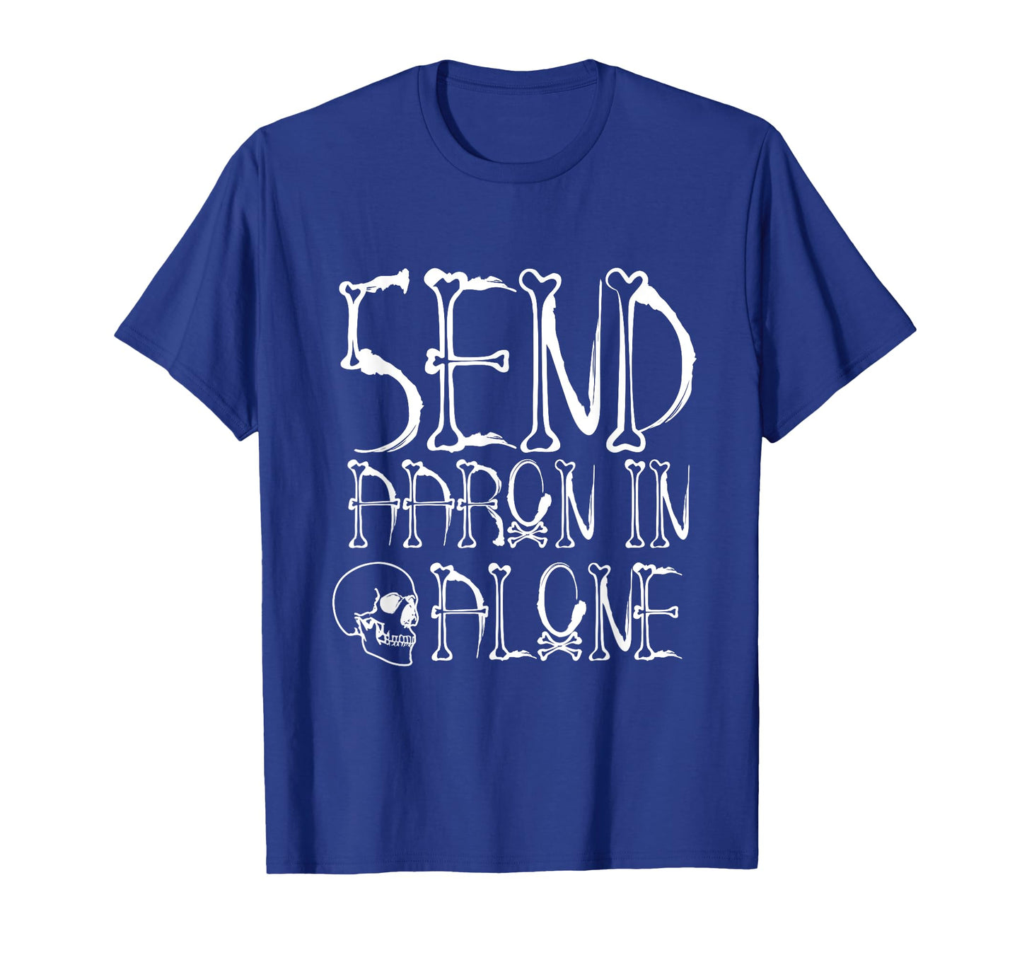 Ghost Hunting - Send Aaron in Alone - Halloween T-Shirt