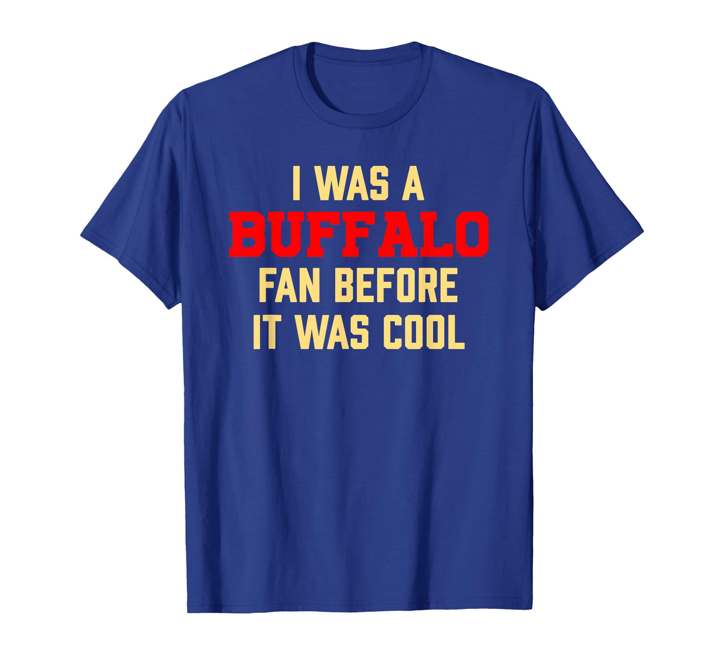 I Was A Buffalo Fan Before It Was Cool T-Shirt