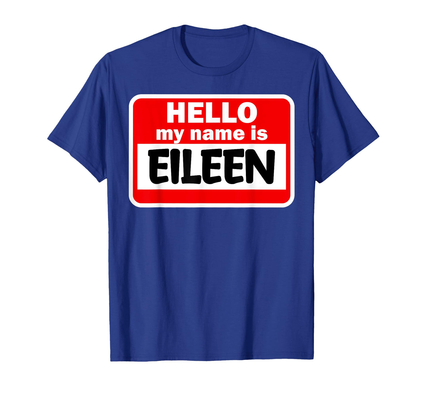Eileen Hello Hi My Name Is Tshirt Name On Custom T-Shirt