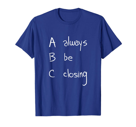 ABC: Always Be Closing | Funny Salesman, Sales Movie T-shirt T-Shirt