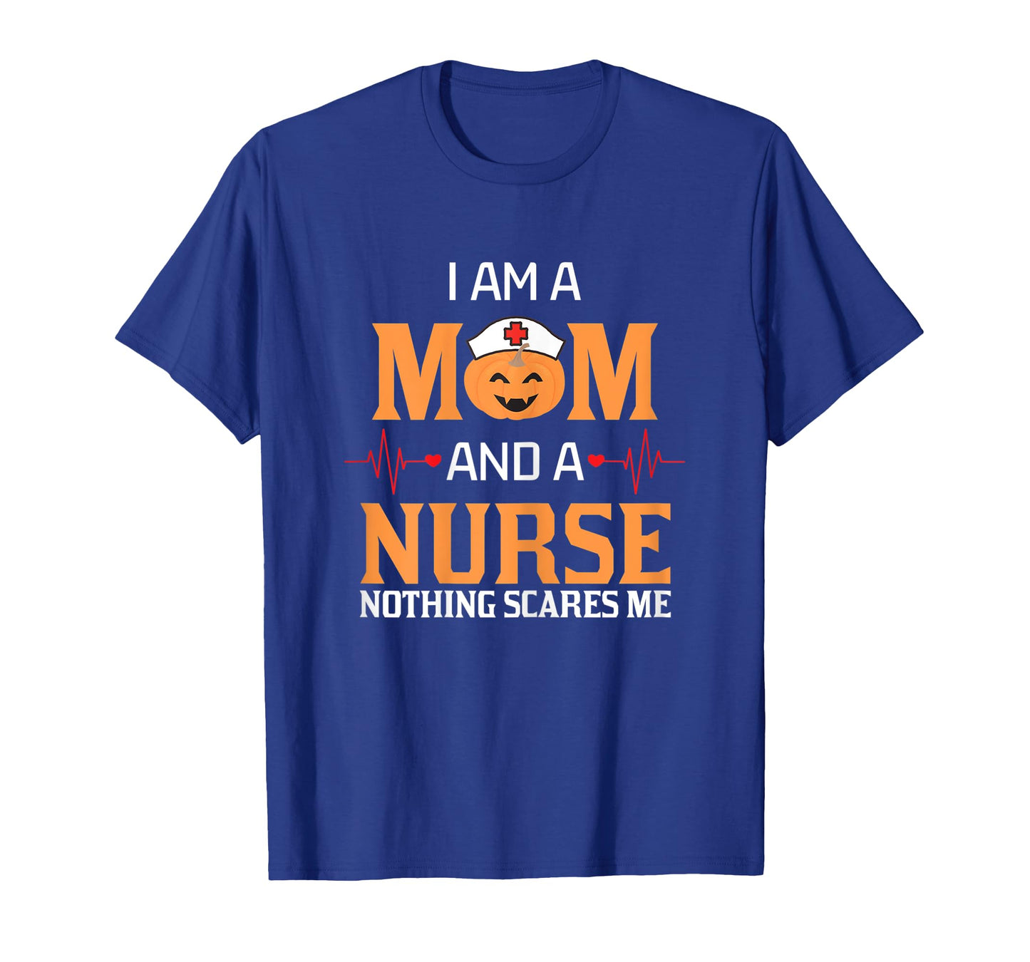 Womens I Am A Mom and A Nurse Nothing Scares Me Halloween Nurse T-Shirt
