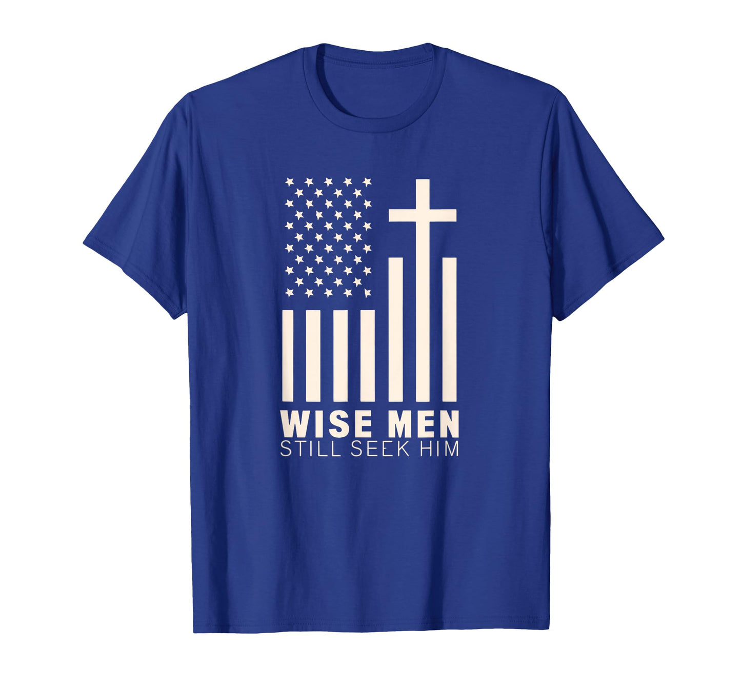 USA Patriotic American Christian Wise Men Still Seek Him T-Shirt